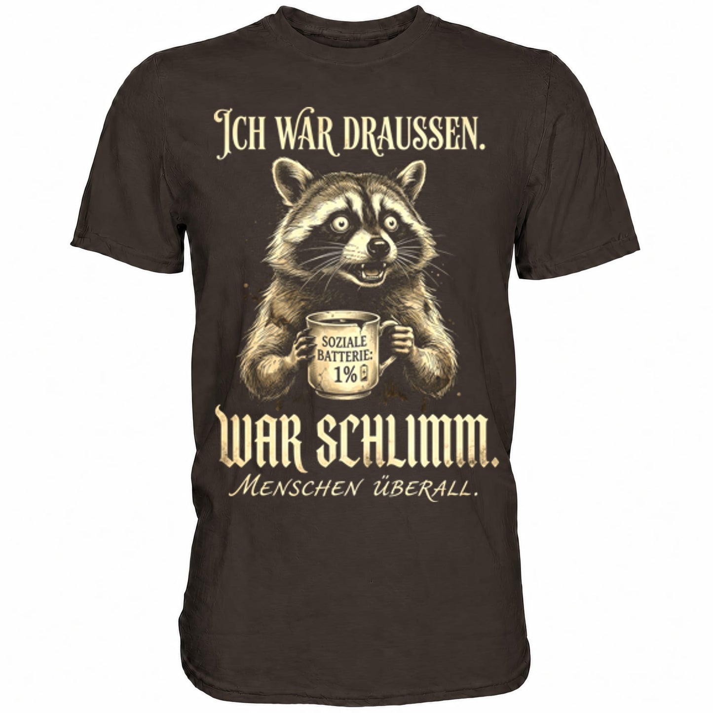 Braunes T-Shirt mit sarkastischem Spruch Ich war draussen, war schlimm.