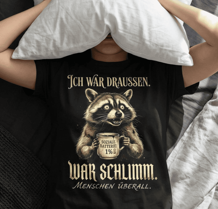 Ich war draussen, war schlimm. - Shirt