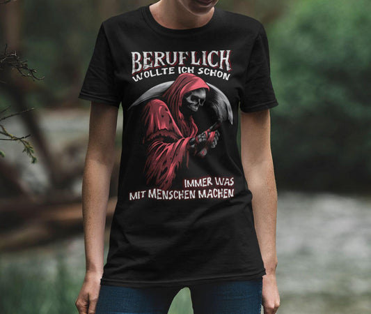 Beruflich wollte ich schon immer was mit Menschen machen - Shirt - Totally Wasted