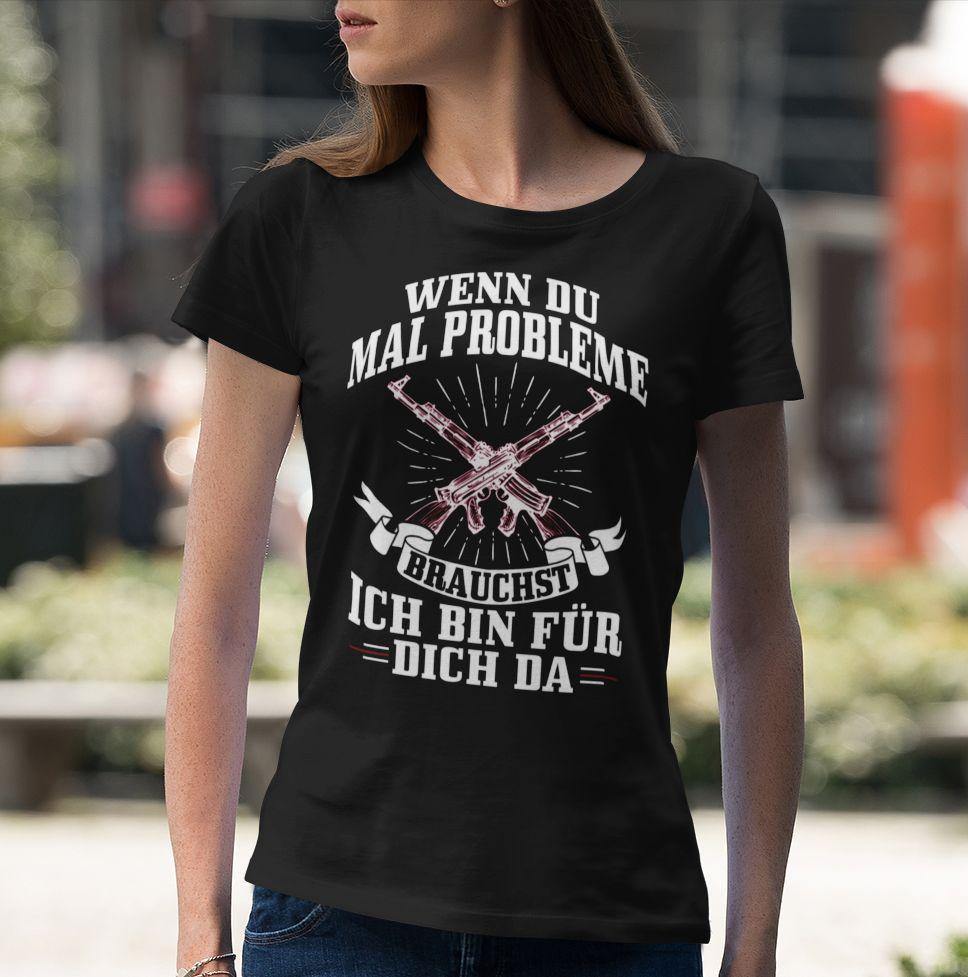 Wenn du mal Probleme brauchst ich bin für dich da - Ladies Shirt - Totally Wasted