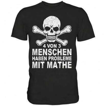 4 von 3 Menschen haben Probleme mit Mathe - Shirt - Totally Wasted