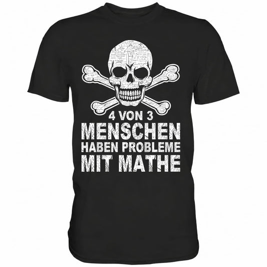 4 von 3 Menschen haben Probleme mit Mathe - Shirt - Totally Wasted