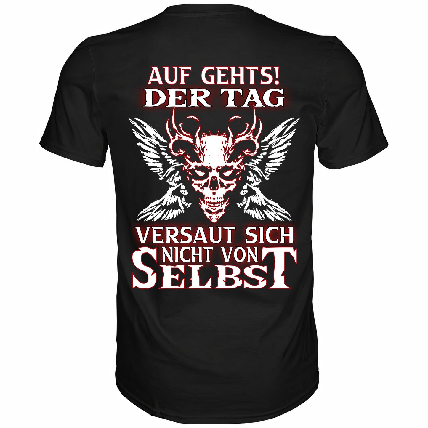 Auf gehts! Der Tag versaut sich nicht von selbst - Backprint Shirt - Totally Wasted