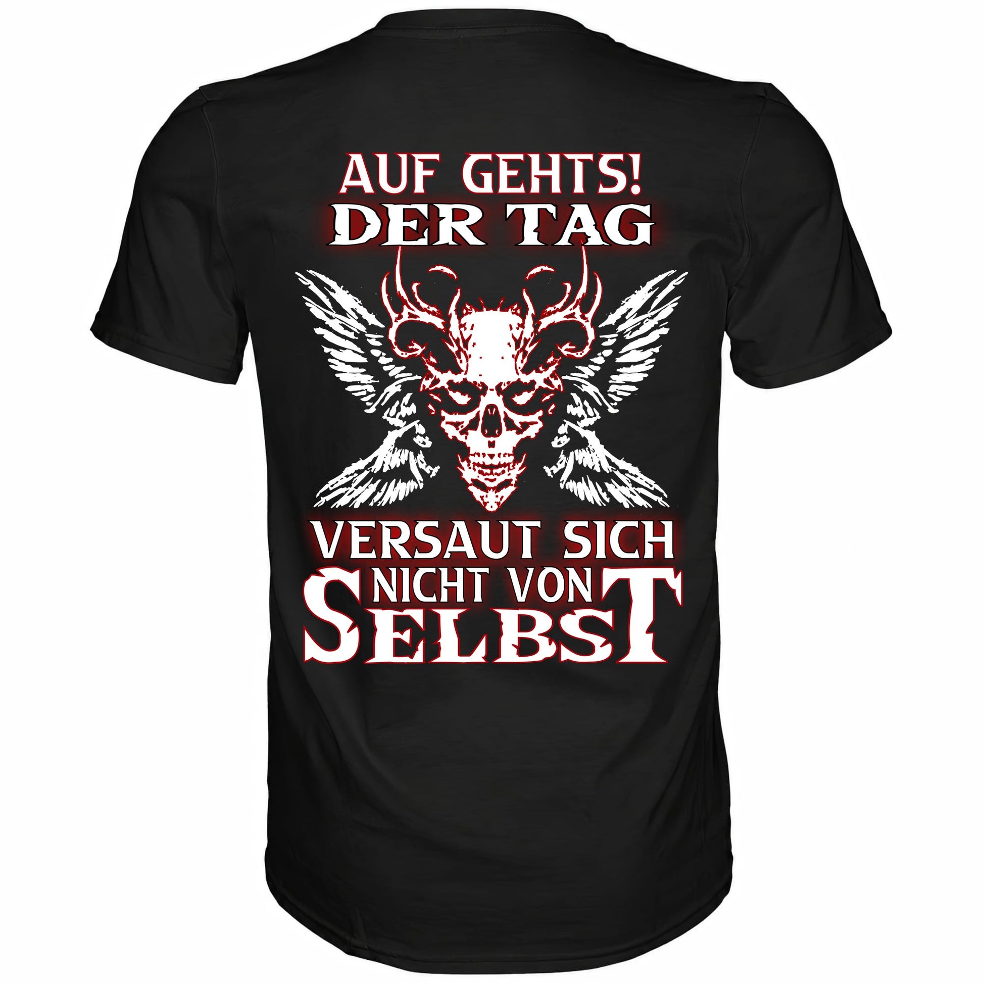 Auf gehts! Der Tag versaut sich nicht von selbst - Backprint Shirt - Totally Wasted