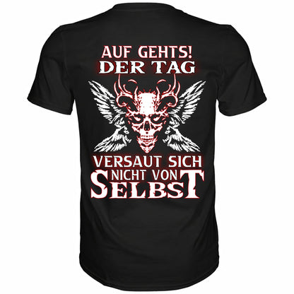 Auf gehts! Der Tag versaut sich nicht von selbst - Backprint Shirt - Totally Wasted