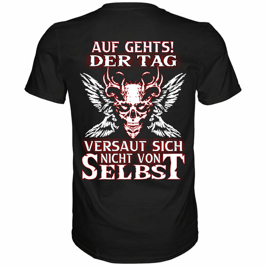 Auf gehts! Der Tag versaut sich nicht von selbst - Backprint Shirt - Totally Wasted