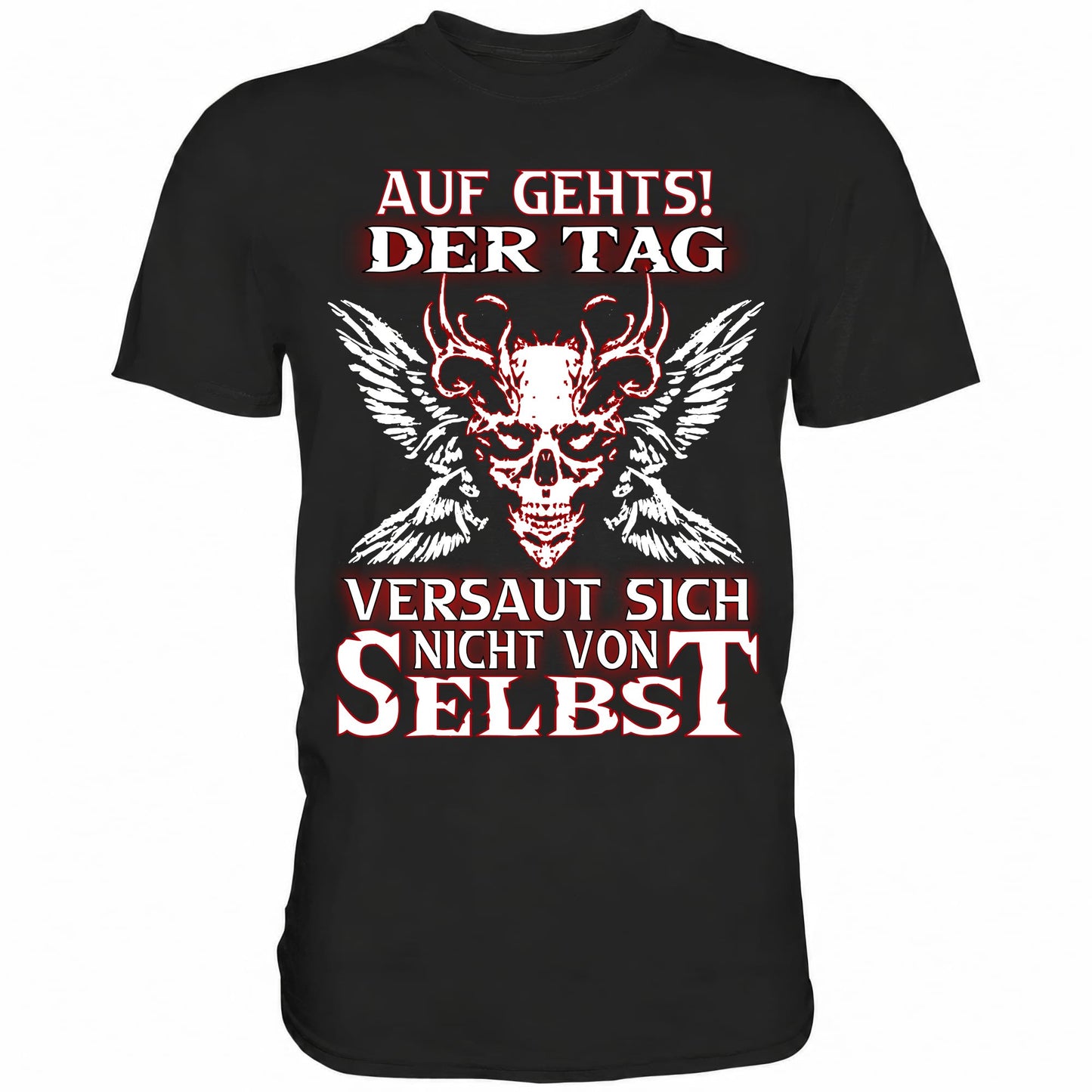 Auf gehts! Der Tag versaut sich nicht von selbst - Shirt - Totally Wasted