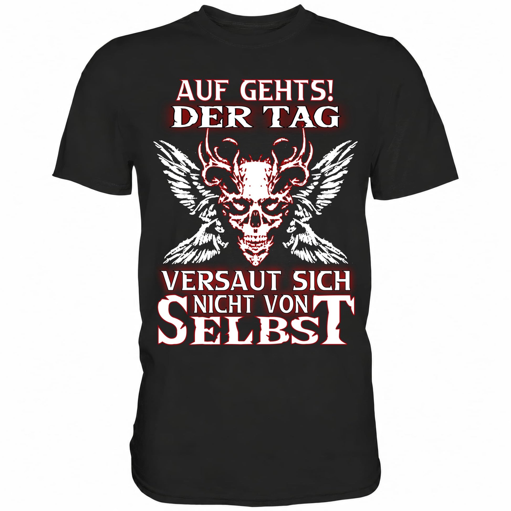 Auf gehts! Der Tag versaut sich nicht von selbst - Shirt - Totally Wasted