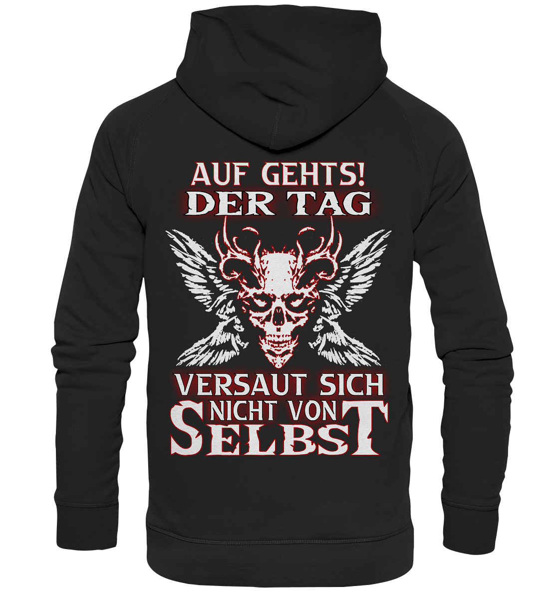 Auf gehts! Der Tag versaut sich nicht von selbst - Backprint Hoodie - Totally Wasted