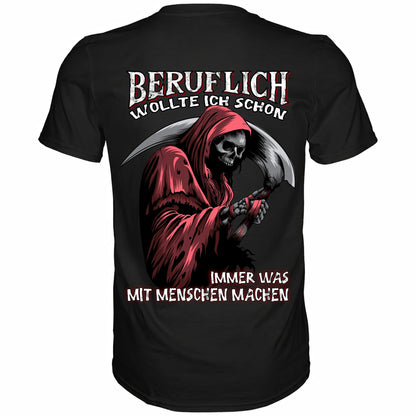 Beruflich wollte ich schon immer was mit Menschen machen - Backprint Shirt - Totally Wasted