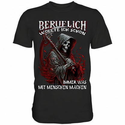 Beruflich wollte ich schon immer was mit Menschen machen II - Shirt - Totally Wasted