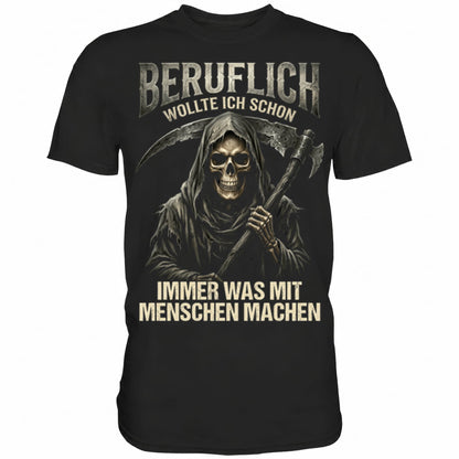 Schwarzes T-Shirt mit sarkastischem Beruflich wollte ich schon immer was mit Menschen machen III Spruch
