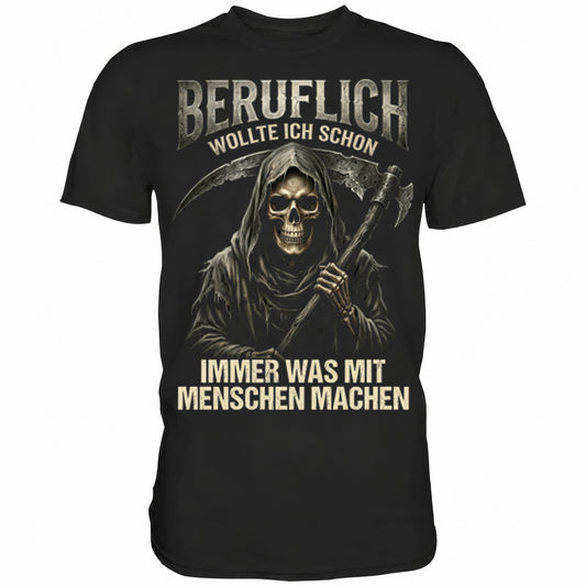 Schwarzes T-Shirt mit sarkastischem Beruflich wollte ich schon immer was mit Menschen machen III Spruch