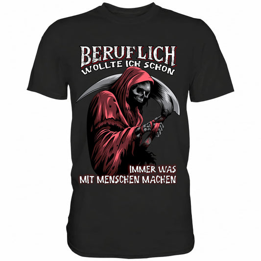 Beruflich wollte ich schon immer was mit Menschen machen - Shirt - Totally Wasted