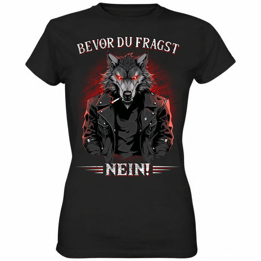 Bevor du fragst - Nein! - Ladies Shirt - Totally Wasted