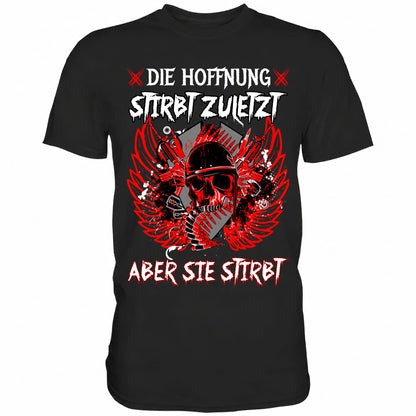 Die Hoffnung stirbt zuletzt aber sie stirbt - Shirt - Totally Wasted