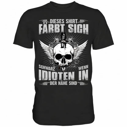 Dieses Shirt färbt sich schwarz wenn Idioten in der Nähe sind - Shirt - Totally Wasted