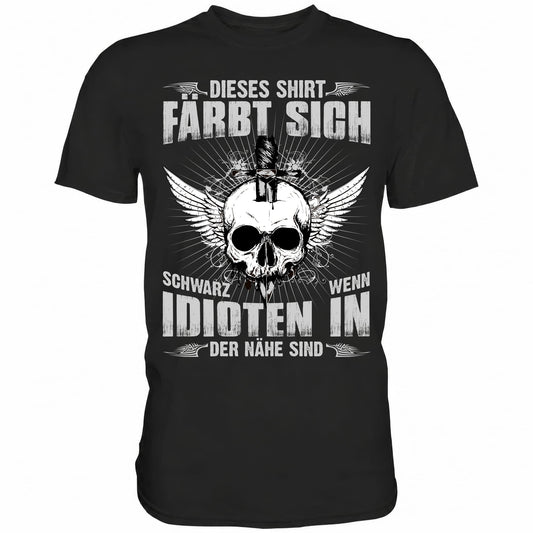 Dieses Shirt färbt sich schwarz wenn Idioten in der Nähe sind - Shirt - Totally Wasted