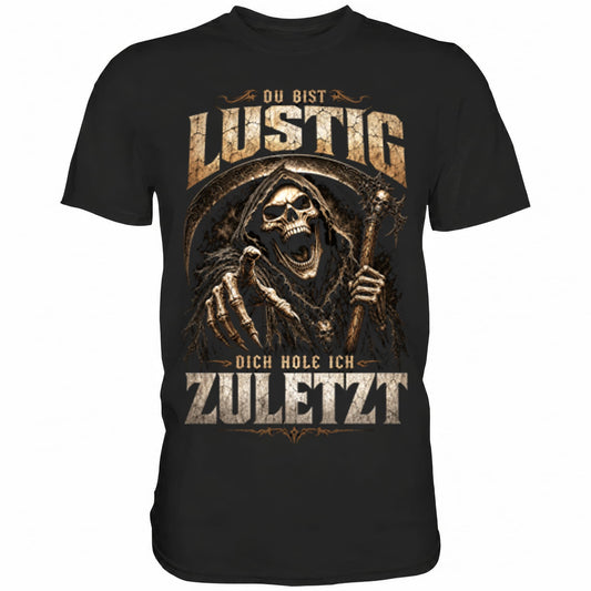 Schwarzes T-Shirt mit sarkastischem Spruch Du bist lustig dich hole ich zuletzt II