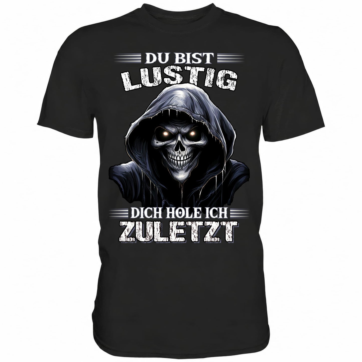 Du bist lustig dich hole ich zuletzt - Shirt - Totally Wasted