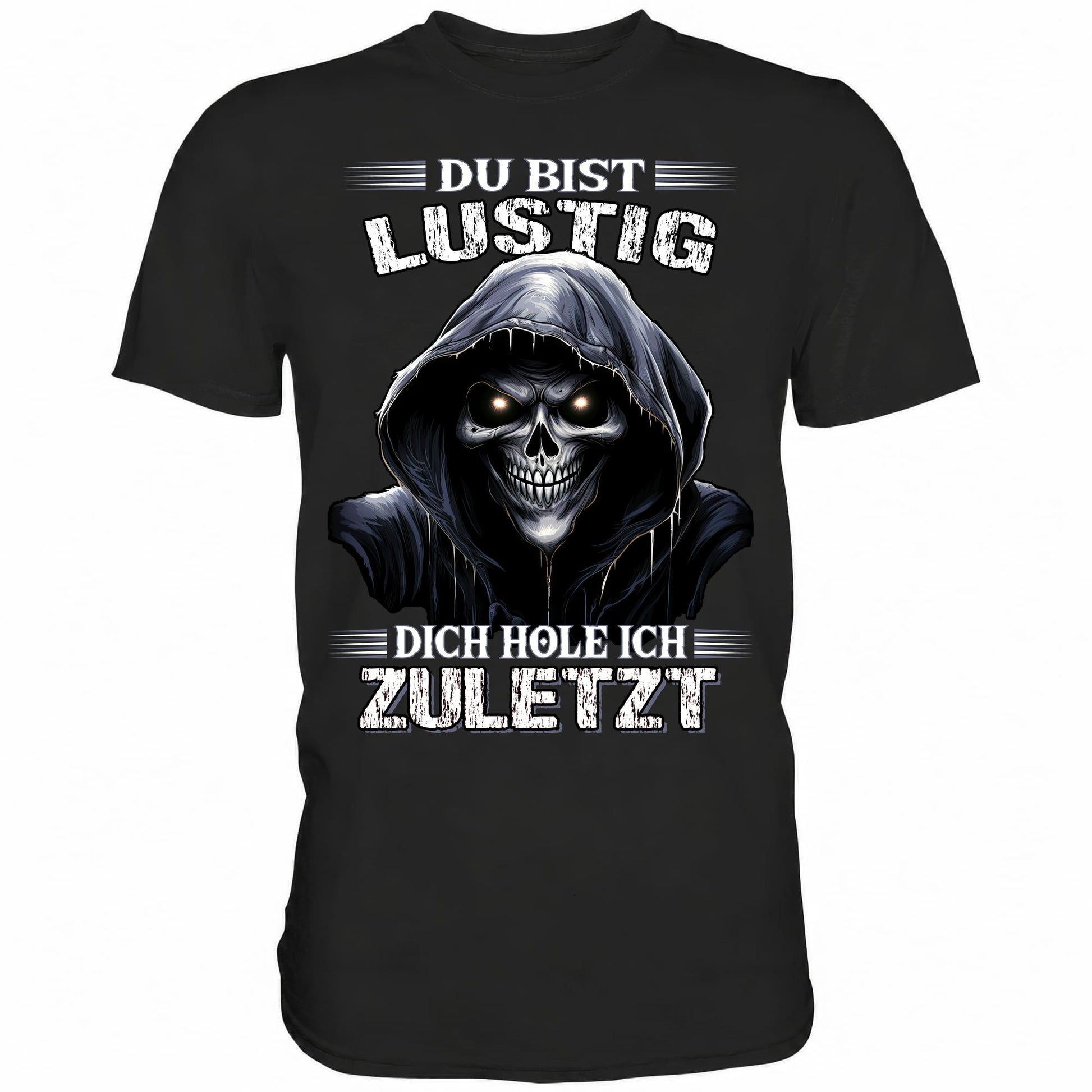 Du bist lustig dich hole ich zuletzt - Shirt - Totally Wasted