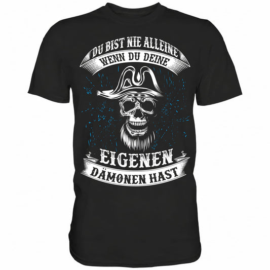 Du bist nie alleine wenn du deine eigenen Dämonen hast - Shirt - Totally Wasted