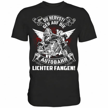 Du nervst! Geh auf die Autobahn Lichter fangen - Shirt - Totally Wasted