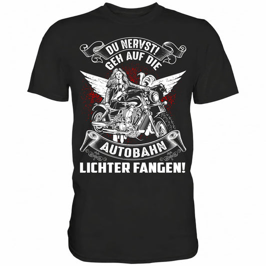 Du nervst! Geh auf die Autobahn Lichter fangen - Shirt - Totally Wasted