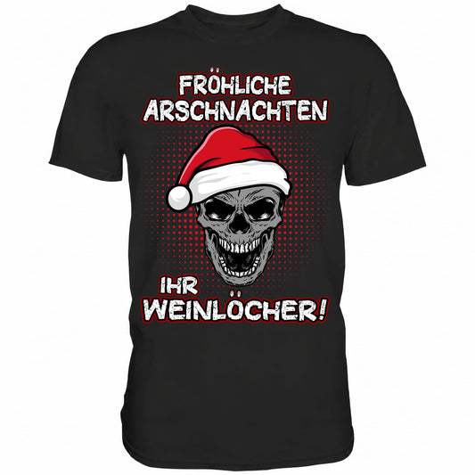 Fröhliche Arschnachten ihr Weinlöcher! - Shirt - Totally Wasted