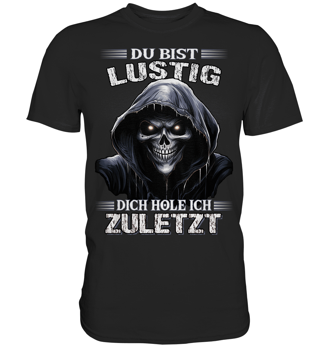 Du bist lustig dich hole ich zuletzt - Shirt - Totally Wasted