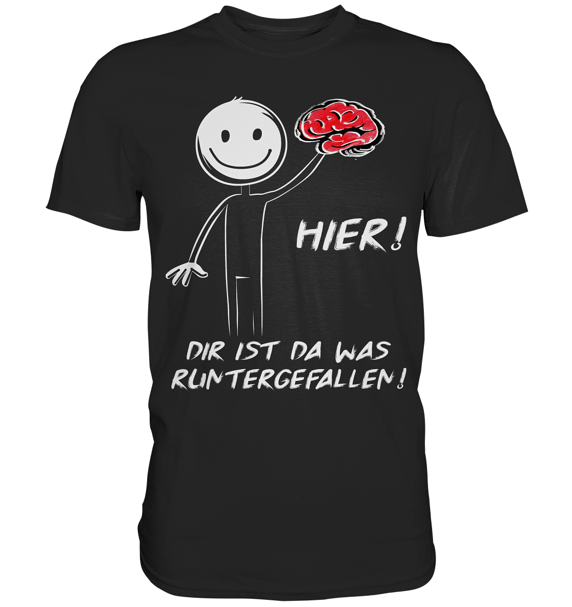 Hier! Dir ist da was runtergefallen! - Shirt