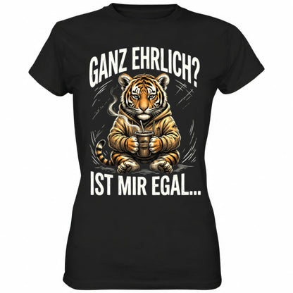Schwarzes Ladies Shirt mit sarkastischem Spruch Ganz ehrlich? Ist mir egal