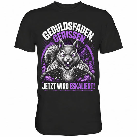 Schwarzes T-Shirt mit sarkastischem Spruch Geduldsfaden gerissen jetzt wird eskaliert