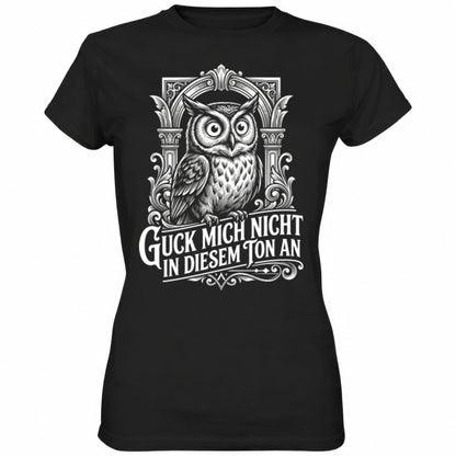 Schwarzes Ladies Shirt mit sarkastischem Spruch Guck mich nicht in diesem Ton an