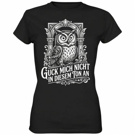Schwarzes Ladies Shirt mit sarkastischem Spruch Guck mich nicht in diesem Ton an