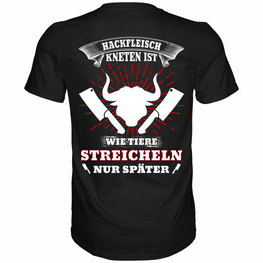 Hackfleisch kneten ist wie Tiere streicheln, nur später - Backprint Shirt - Totally Wasted