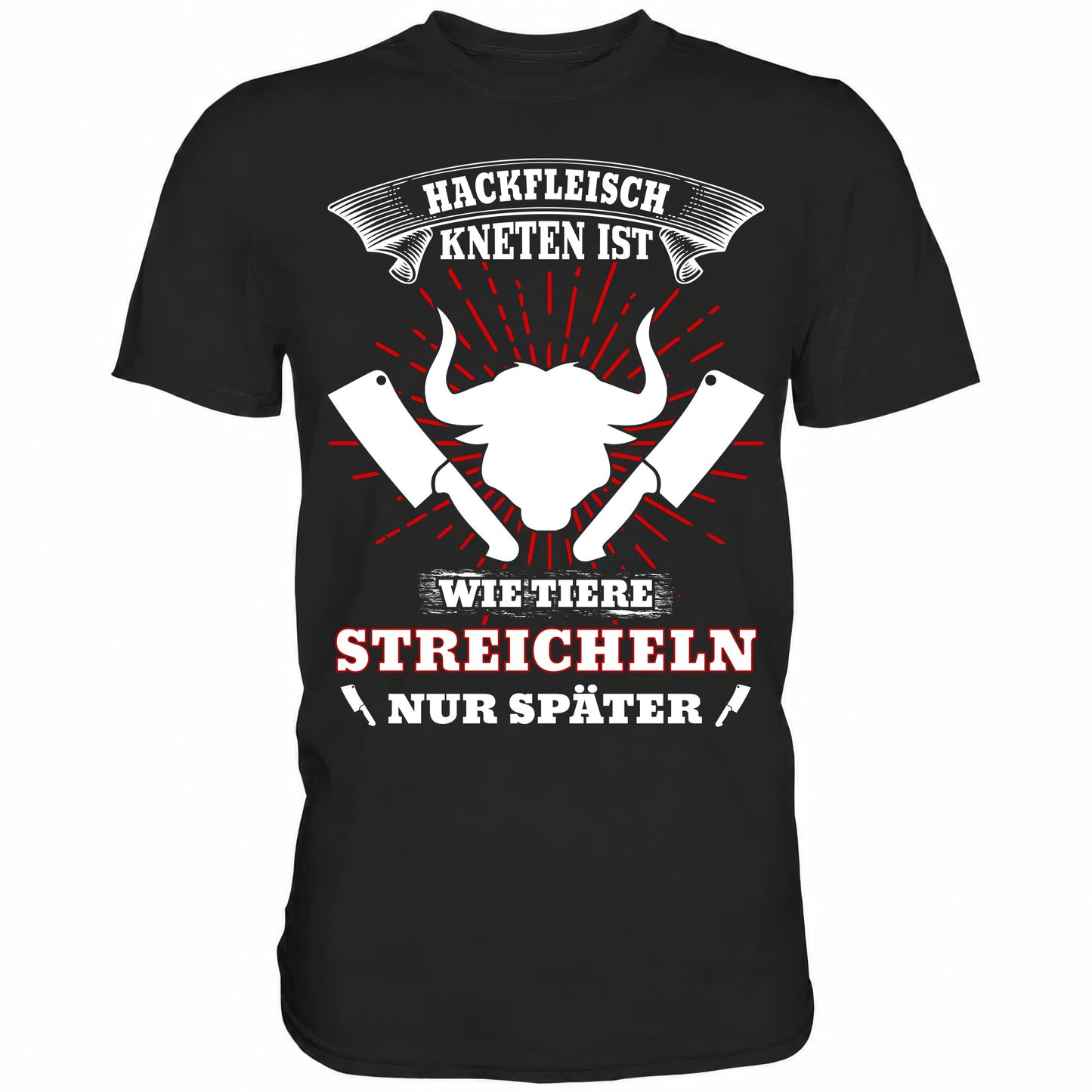 Hackfleisch kneten ist wie Tiere streicheln, nur später - Shirt - Totally Wasted
