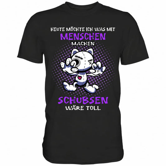 Heute möchte ich was mit Menschen machen.. - Shirt - Totally Wasted