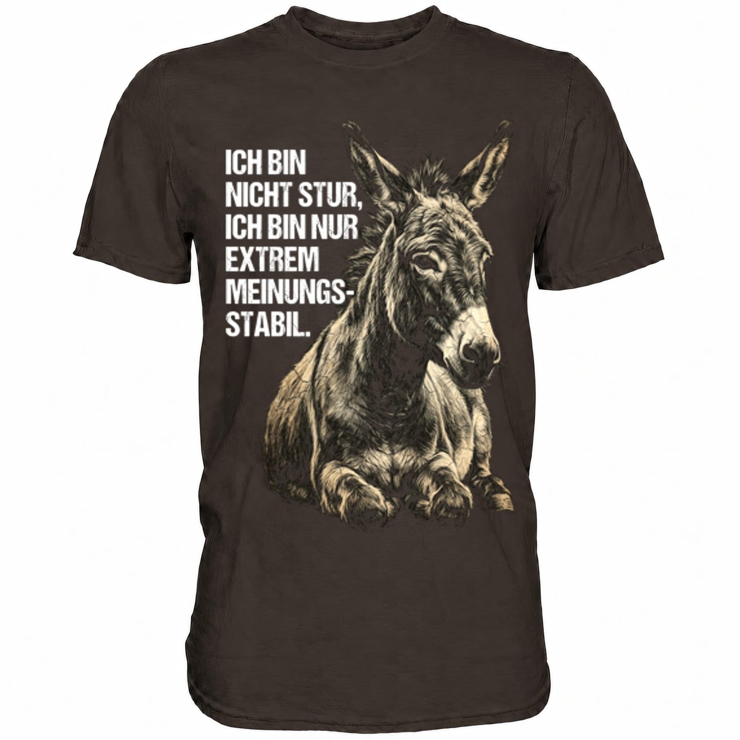 Braunes T-Shirt mit sarkastischem Spruch Ich bin nicht stur, nur extrem Meinungsstabil