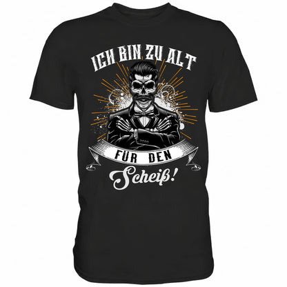Ich bin zu alt für den Scheiß! - Shirt - Totally Wasted