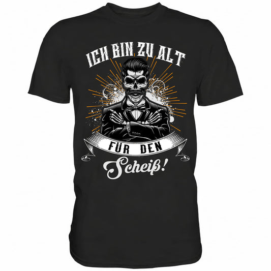 Ich bin zu alt für den Scheiß! - Shirt - Totally Wasted
