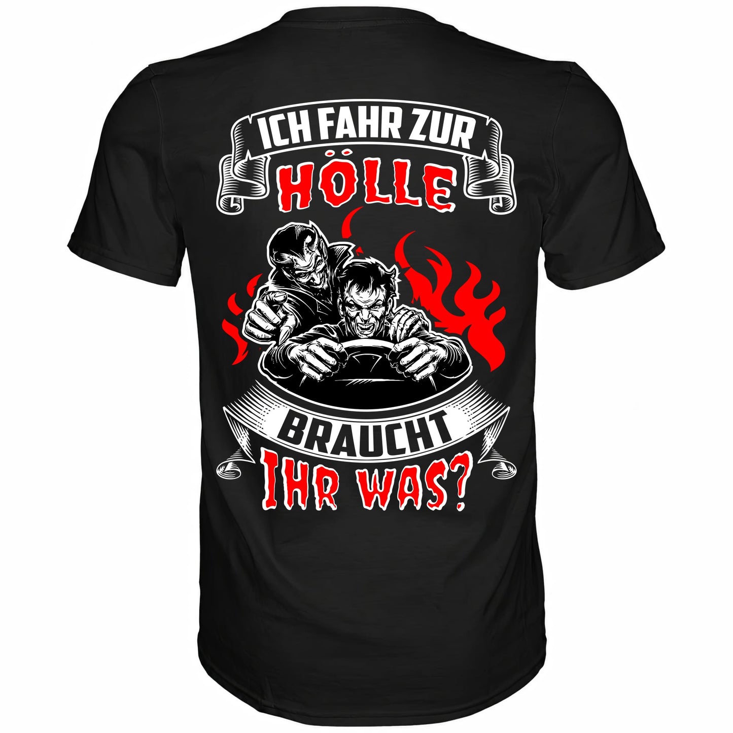 Ich fahr zur Hölle, braucht Ihr was? - Backprint Shirt - Totally Wasted