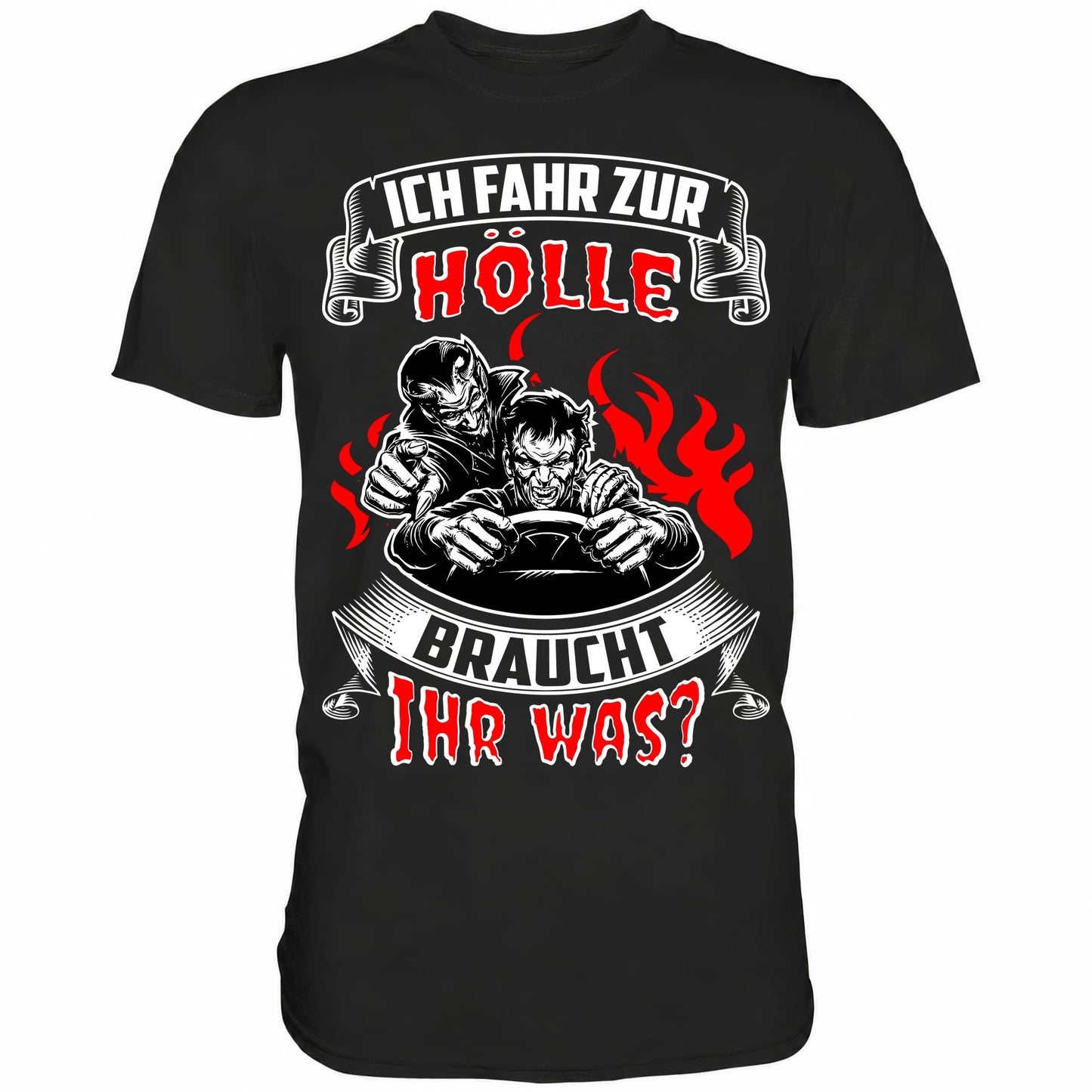 Ich fahr zur Hölle, braucht Ihr was? Shirt - Totally Wasted