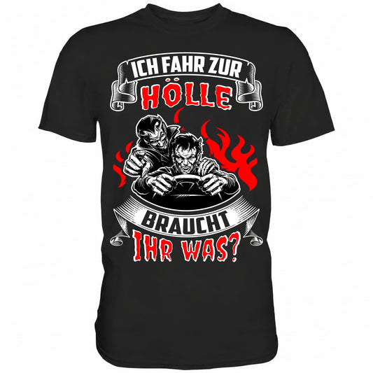 Ich fahr zur Hölle, braucht Ihr was? Shirt - Totally Wasted
