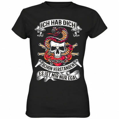 Ich hab dich schon verstanden, es ist mir nur egal - Ladies Shirt - Totally Wasted