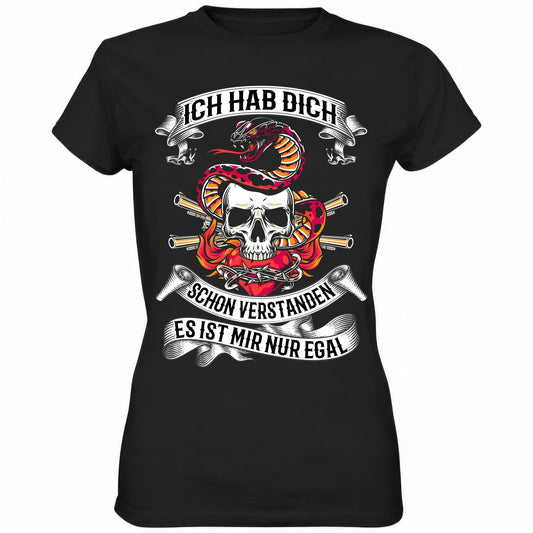 Ich hab dich schon verstanden, es ist mir nur egal - Ladies Shirt - Totally Wasted