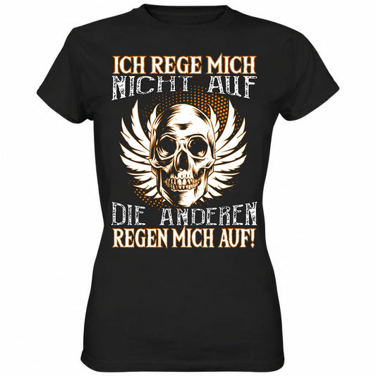 Ich rege mich nicht auf, die anderen regen mich auf - Ladies Shirt - Totally Wasted