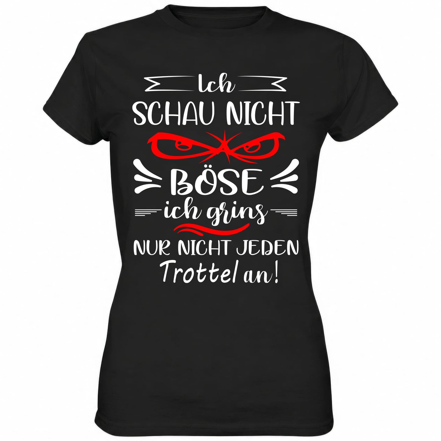 Ich schau nicht böse ich grins nur nicht jeden Trottel an - Ladies Shirt - Totally Wasted