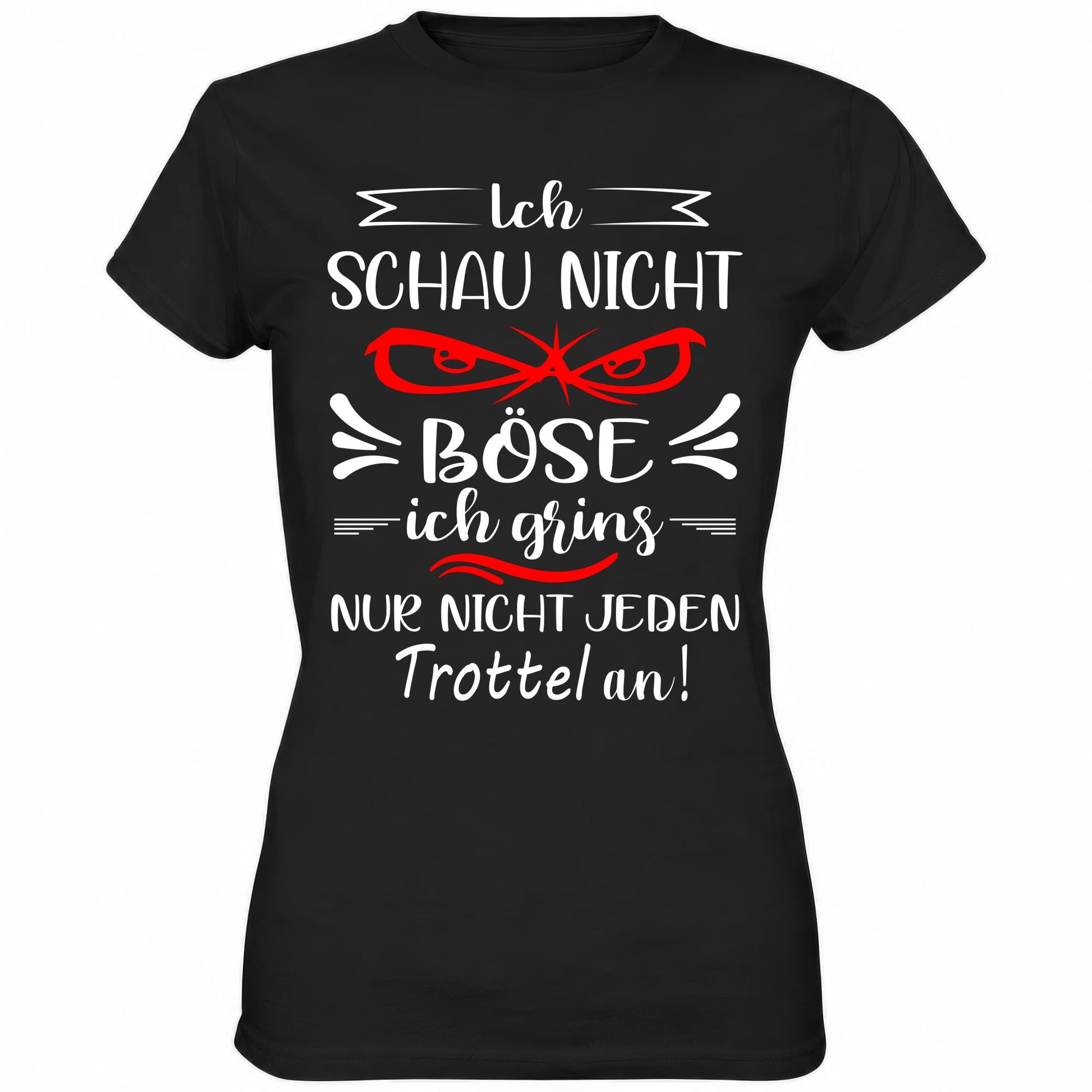 Ich schau nicht böse ich grins nur nicht jeden Trottel an - Ladies Shirt - Totally Wasted