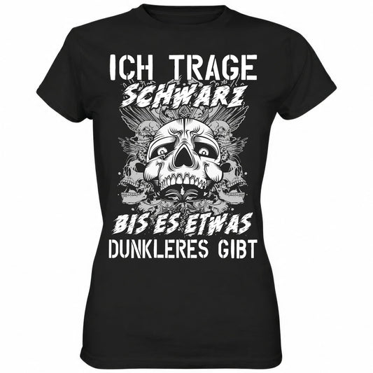 Ich trage schwarz bis es etwas Dunkleres gibt - Ladies Shirt - Totally Wasted